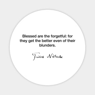 Blessed are the forgetful - Friedrich Nietzsche Magnet